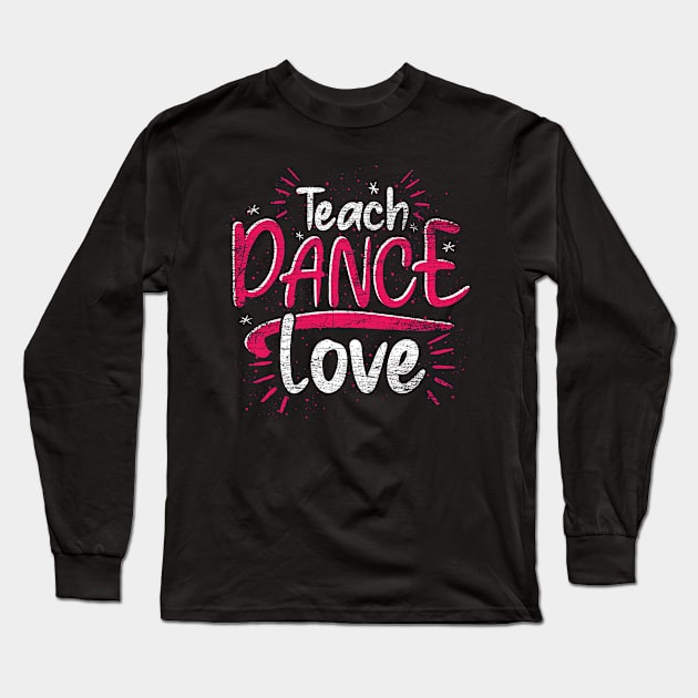 Dance Instructor Dancer Teaching Dancing Dance Teacher Long Sleeve T-Shirt by ShirtsShirtsndmoreShirts